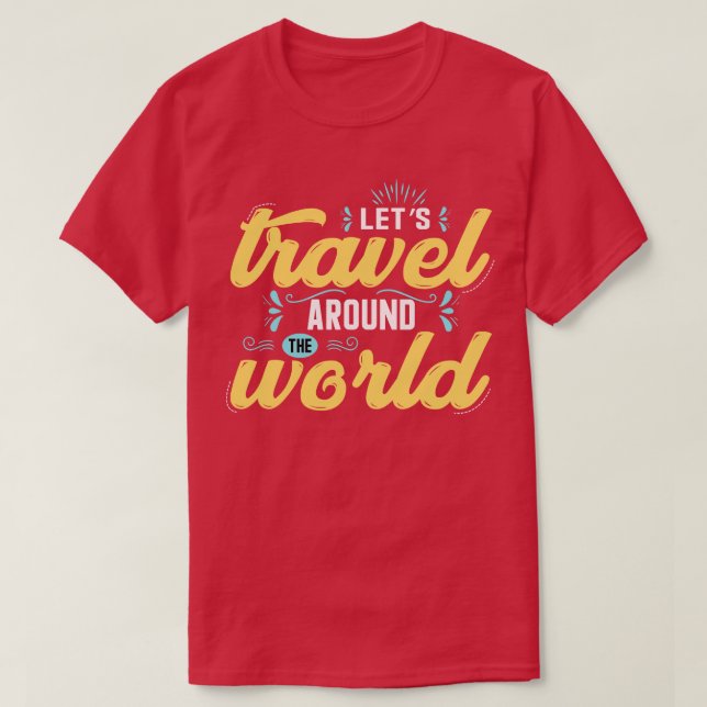Lets travel around the world World Tourism Day T-Shirt (Design Front)