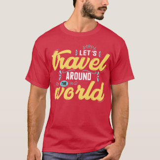 Lets travel around the world World Tourism Day T-Shirt