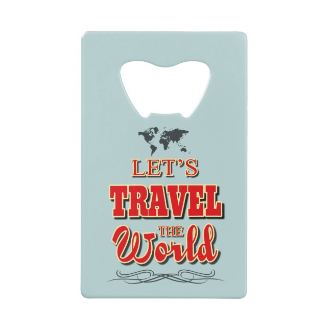 Let's travel the world credit card bottle opener (Front)