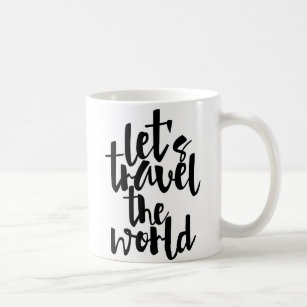 Lets Travel The World Office Products Supplies Zazzle Let S Travel The World Mug Quote