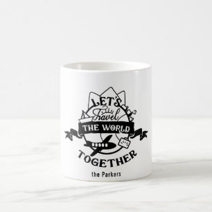 Let's Travel The World Together Fun Coffee Mug