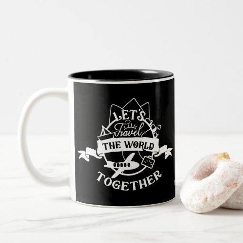 Lets Travel The World Together  Fun Two_Tone Coffee Mug