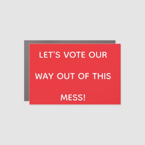 Let's Vote our Way out of this Mess! Car Magnet