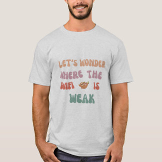 "Let's Wander Where the Wifi Is Weak Tshirt