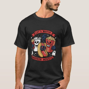 Lets Watch Horror Movies Hotdog Popcorn Drink Hall T-Shirt