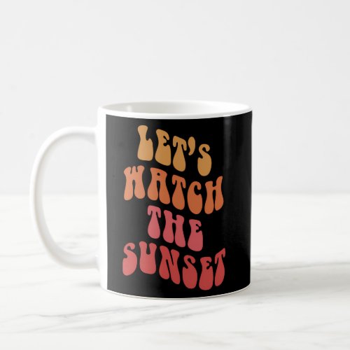 LetS Watch The Sunset Words On Back Aesthetic Coffee Mug