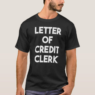 Letter Of Credit Clerk   T-Shirt