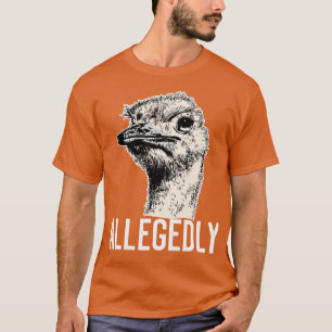 Letterkenny Allegedly Ostrich Funny Flightless Bir T-Shirt