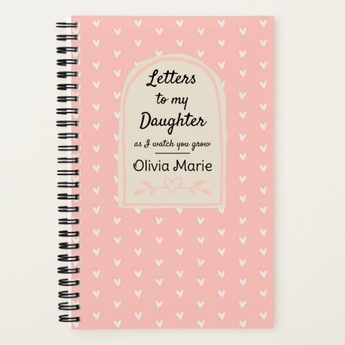 Letters To My Daughter As I Watch You Grow  Notebook