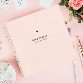 Letters To My Daughter | Keepsake Memory Pink Notebook by marisuvalencia at Zazzle