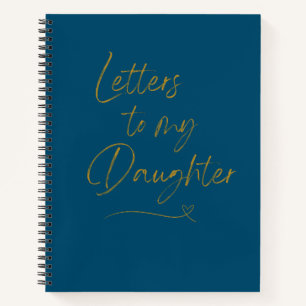 Letters to my Daughter, Mothers day gift Notebook