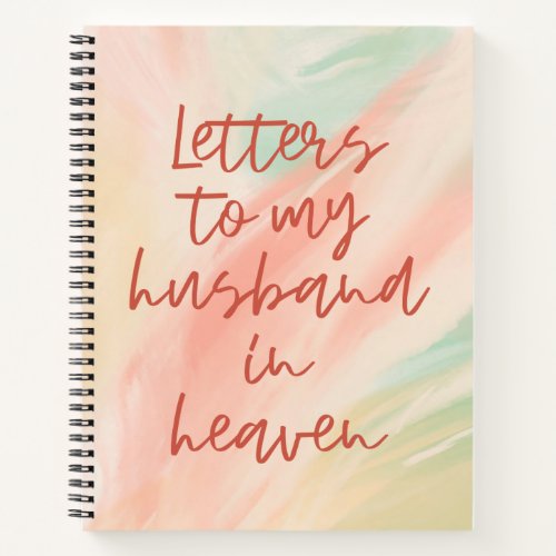 Letters To My Husband In Heaven Notebook