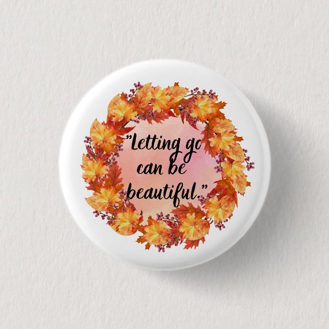 Letting go can be beautiful button (Front)