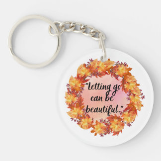 Letting go can be beautiful keychain