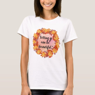 Letting go can be beautiful T-Shirt