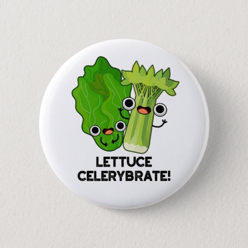 Lettuce Celerybrate Funny Veggie Pun  Button