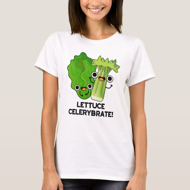 Lettuce Celerybrate Funny Veggie Pun  T-Shirt (Front)