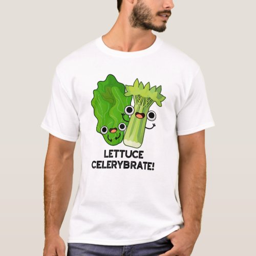 Lettuce Celerybrate Funny Veggie Pun  T_Shirt