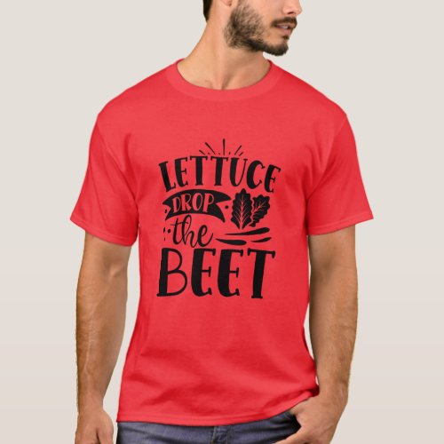 Lettuce Drop the Beet T_Shirt