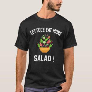 Lettuce Eat More Salad - Funny Vegan Salad Lover P T-Shirt