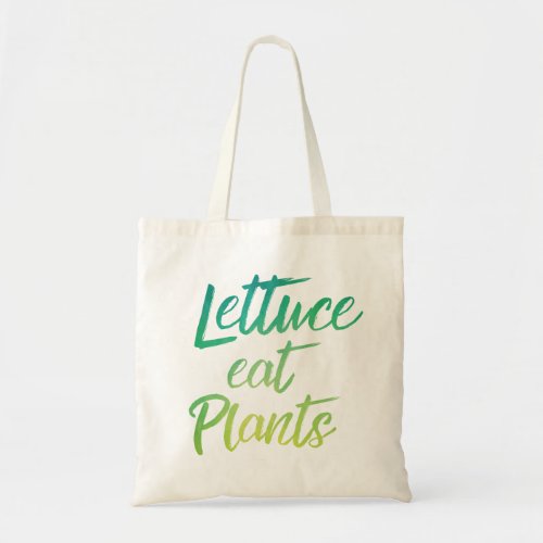 Lettuce Eat Plant Vegetarian and Vegan Humor Tote Bag