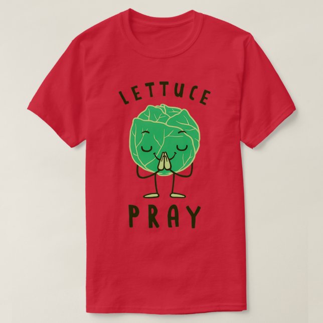 Lettuce Pray 1 T-Shirt (Design Front)