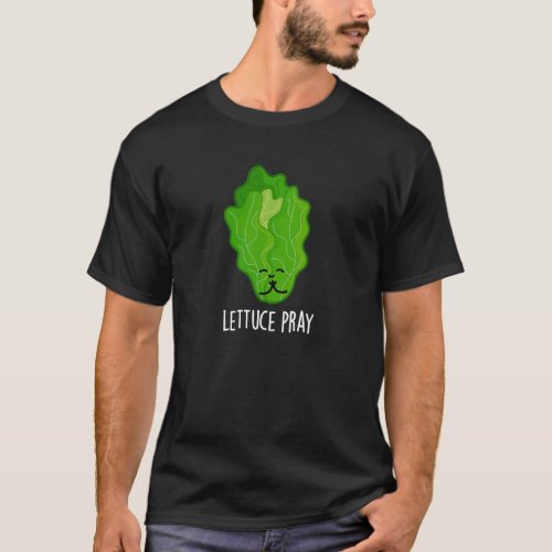 Lettuce Pray Funny Veggie Pun Dark BG T_Shirt