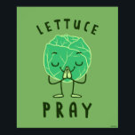 Lettuce Pray Poster<br><div class="desc">"Lettuce Pray" lettuce graphic designed by bCreative shows a head of lettuce placing its hands together in prayer! This makes a great gift for family, friends, or a treat for yourself! This funny graphic is a great addition to anyone's style. bCreative is a leading creator and licensor of original, trendy...</div>
