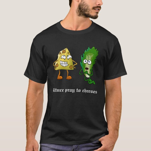 Lettuce Pray to Cheeses (Dark) T-Shirt (Front)