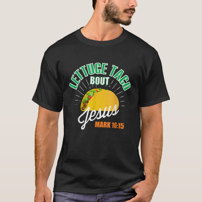 Lettuce Taco Bout Jesus Funny Christian GOD T-Shirt (Front)