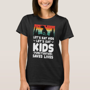 LETu2019S EAT KIDS Punctuation Saves Lives Grammar T-Shirt