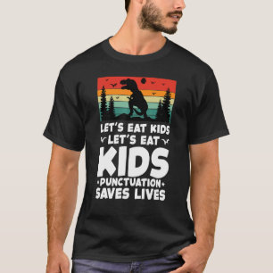 LETu2019S EAT KIDS Punctuation Saves Lives Grammar T-Shirt