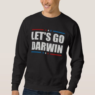 Letu2019s Go Darwin  Sarcastic Women Men Lets Go D Sweatshirt