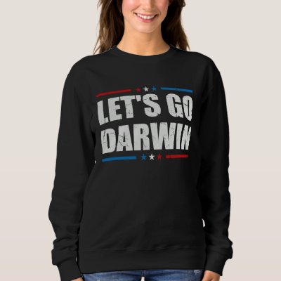 Letu2019s Go Darwin  Sarcastic Women Men Lets Go D Sweatshirt