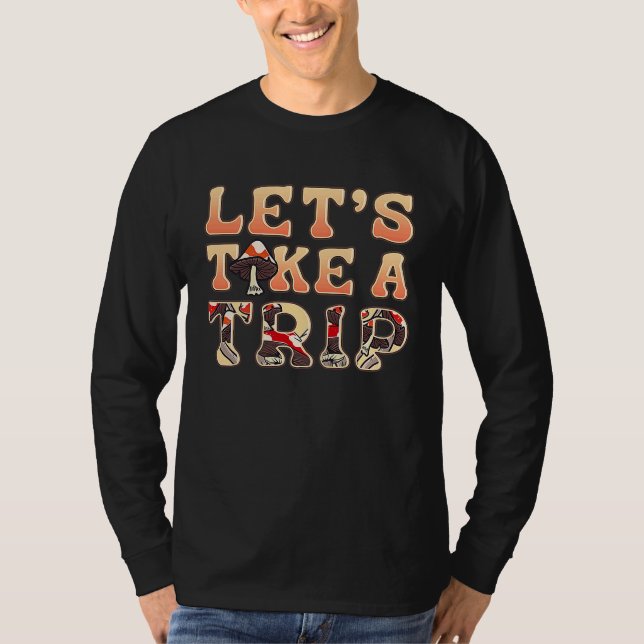 Letu2019s Take A Trip Psychedelic Magic Mushroom F T-Shirt (Front)