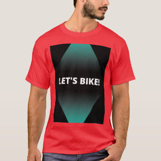 Letx27s bike 2 T-Shirt