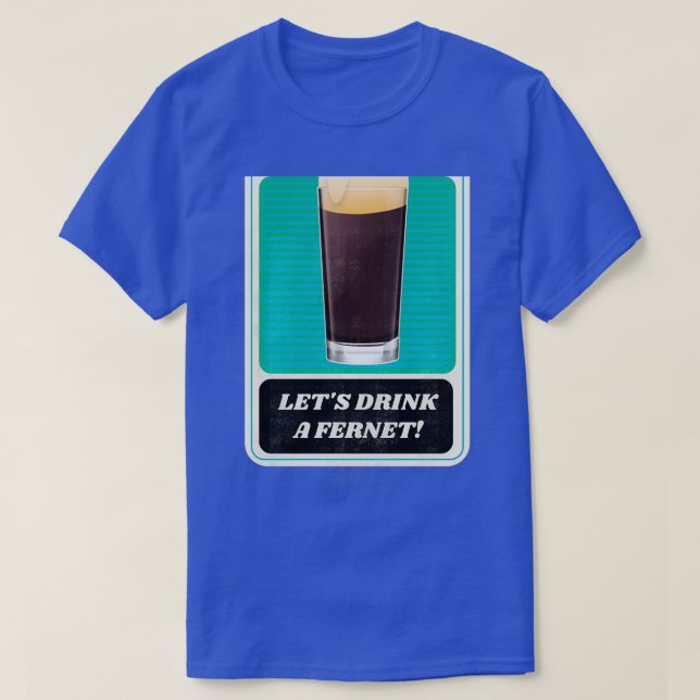 Letx27s Drink a Fernet T-Shirt (Design Front)