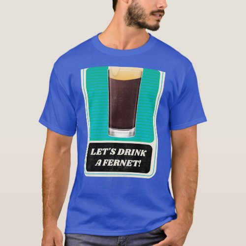 Letx27s Drink a Fernet T_Shirt