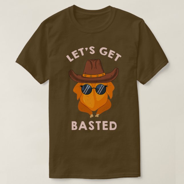 Letx27s Get Basted turkey funny turkey for Thanksg T-Shirt (Design Front)