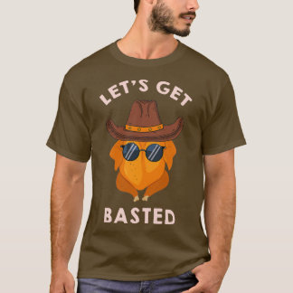 Letx27s Get Basted turkey funny turkey for Thanksg T-Shirt