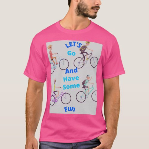 Letx27s go and have some fun T_Shirt