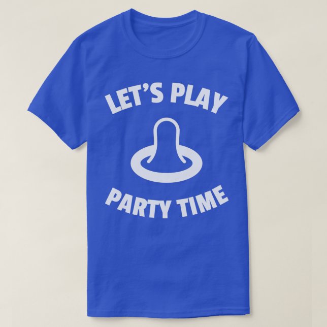 Letx27s play party time humor condom condom T-Shirt (Design Front)