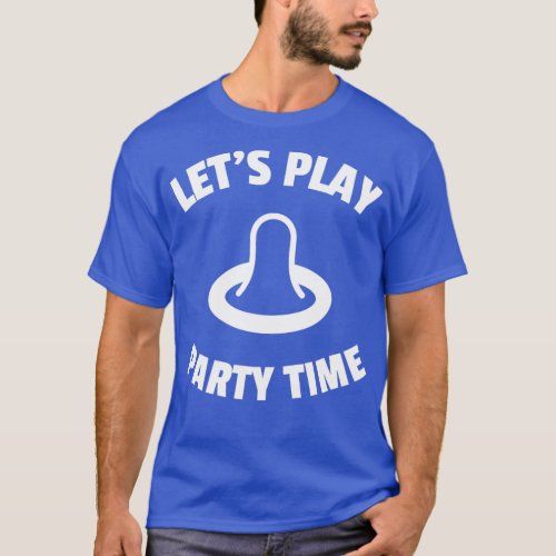 Letx27s play party time humor condom condom T_Shirt