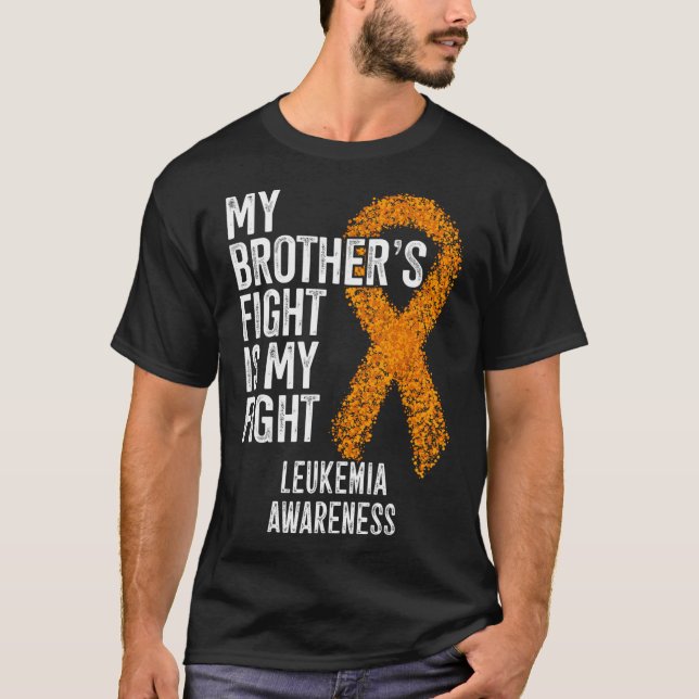 Leukaemia My Brother's Fight Is My Fight Leukemia  T-Shirt (Front)