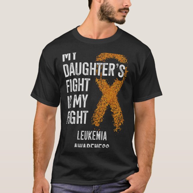 Leukaemia My Daughter's Fight Is My Fight Leukemia T-Shirt (Front)