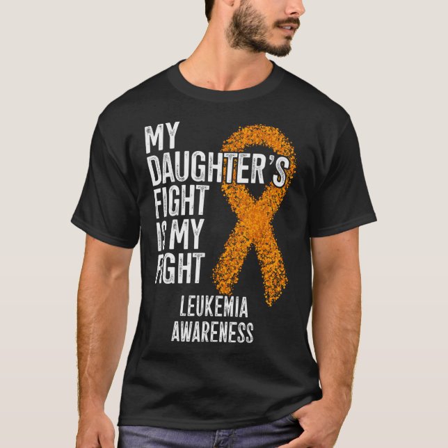 Leukaemia My Daughter's Fight Is My Fight Leukemia T-Shirt (Front)