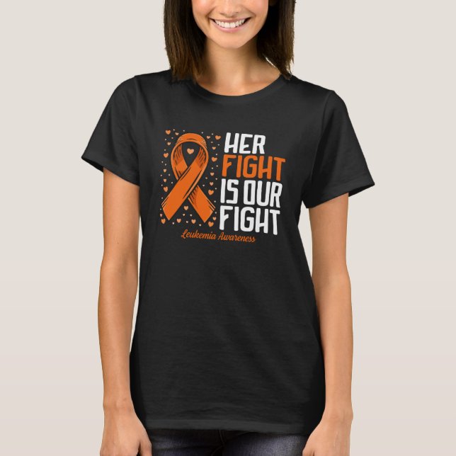 Leukemia Awareness  Her Fight is our fight Leukemi T-Shirt (Front)