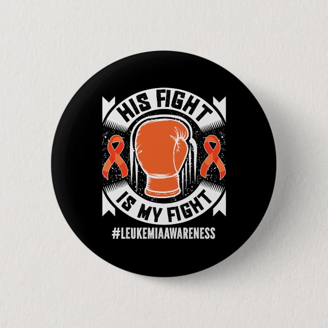 Leukemia Awareness His Fight Is My Fight  Button (Front)