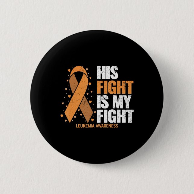 Leukemia Awareness  His Fight is my fight Leukemia Button (Front)