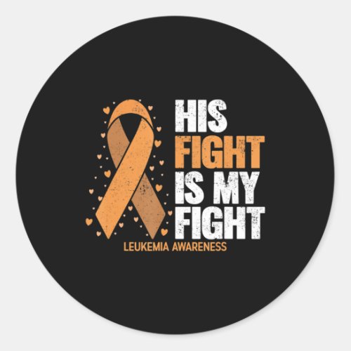 Leukemia Awareness  His Fight is my fight Leukemia Classic Round Sticker